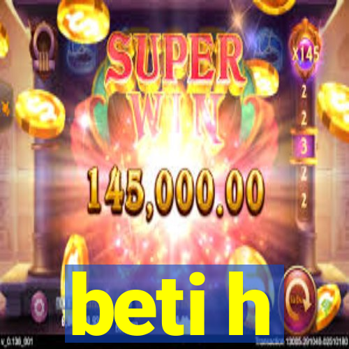 beti h