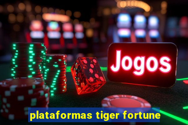 plataformas tiger fortune