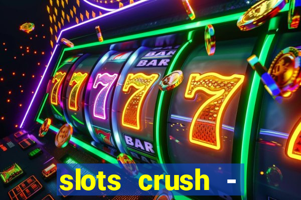 slots crush - casino portugal