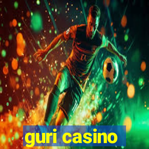 guri casino