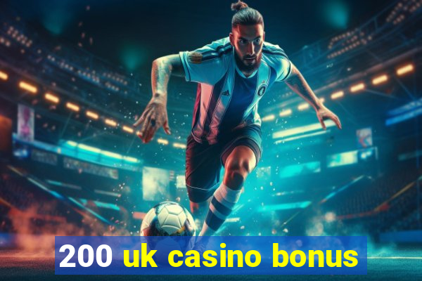 200 uk casino bonus