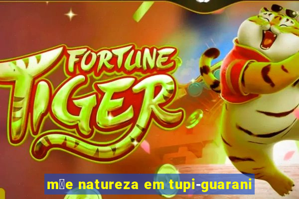 m茫e natureza em tupi-guarani