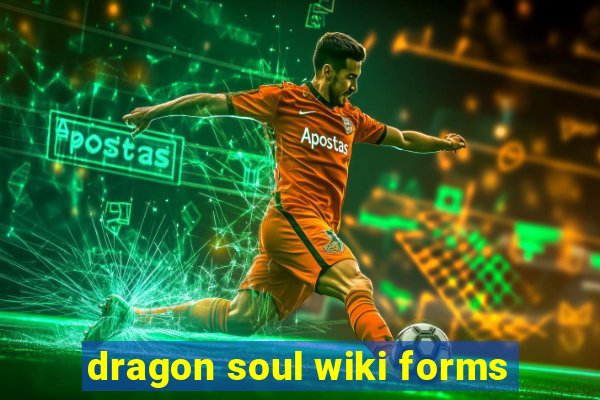 dragon soul wiki forms