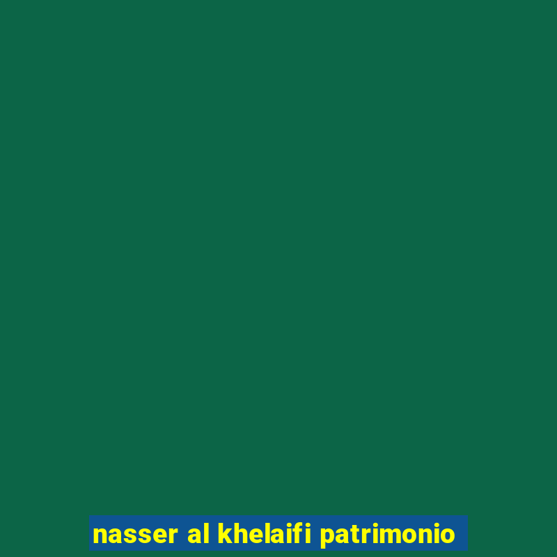 nasser al khelaifi patrimonio