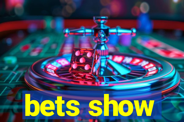 bets show