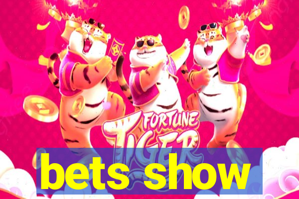 bets show