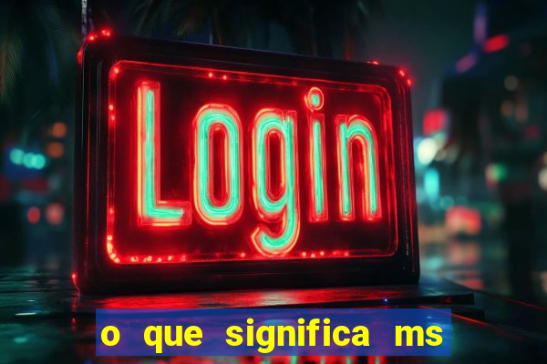 o que significa ms em jogos