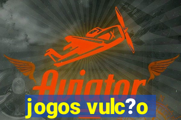 jogos vulc?o