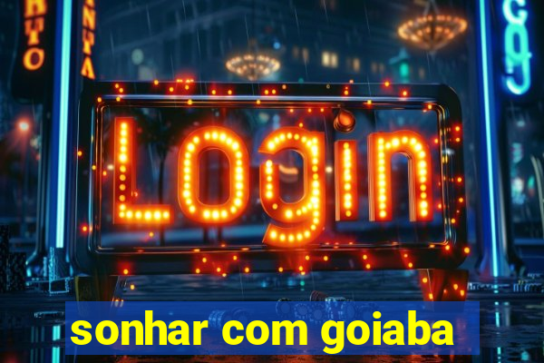 sonhar com goiaba