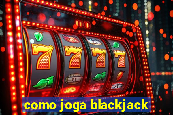 como joga blackjack