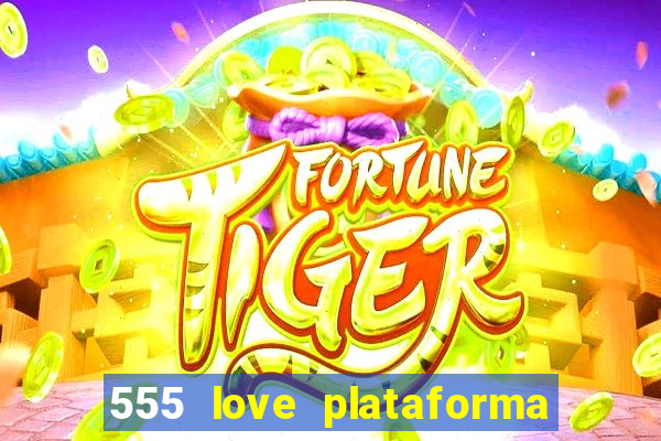 555 love plataforma de jogos