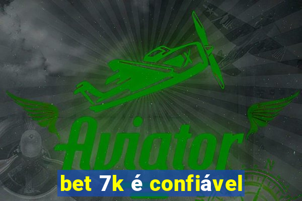 bet 7k é confiável