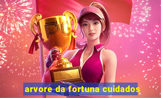 arvore da fortuna cuidados