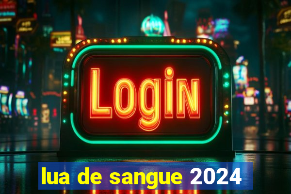 lua de sangue 2024