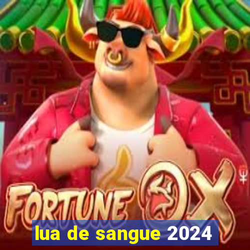 lua de sangue 2024