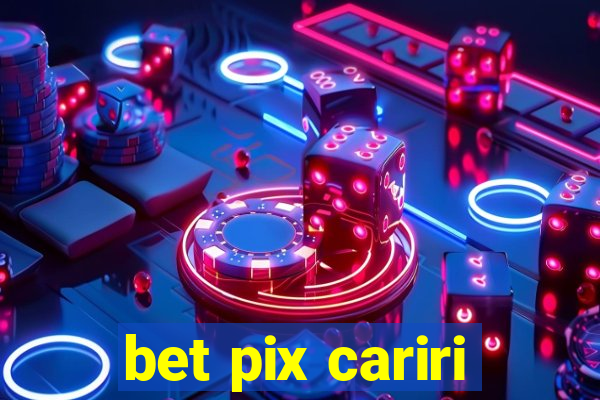 bet pix cariri