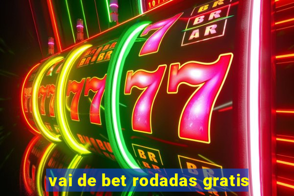 vai de bet rodadas gratis