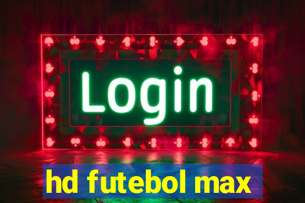 hd futebol max