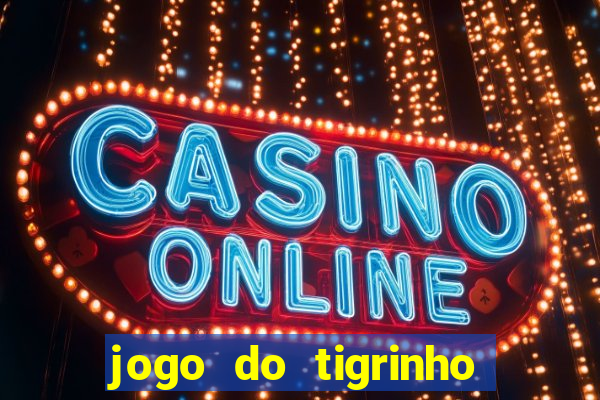 jogo do tigrinho oficial bet