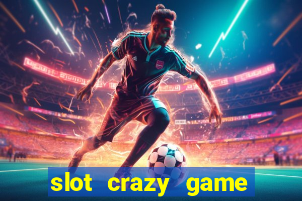 slot crazy game paga mesmo