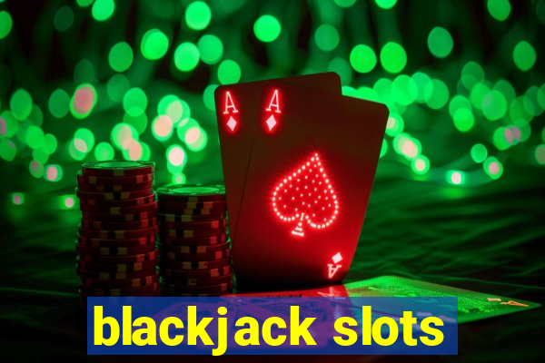 blackjack slots