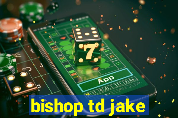 bishop td jake