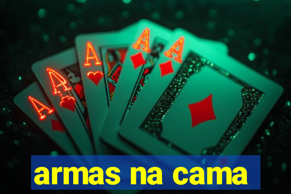 armas na cama