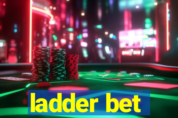 ladder bet