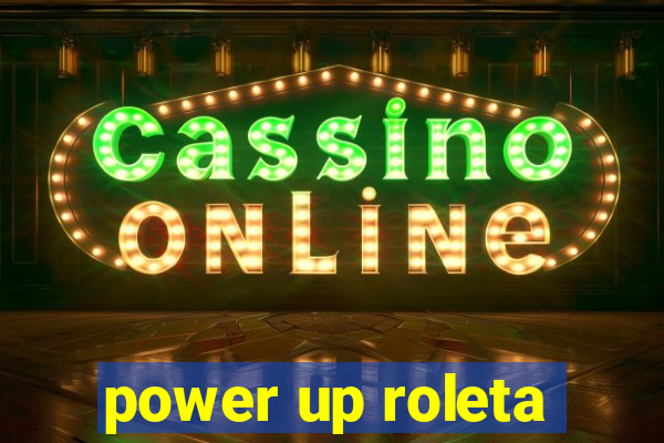 power up roleta