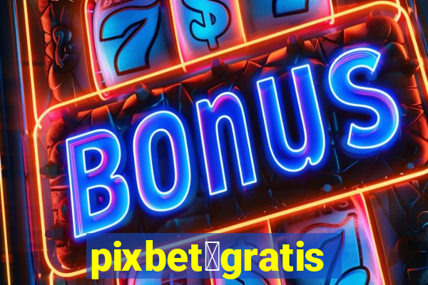 pixbet茅gratis