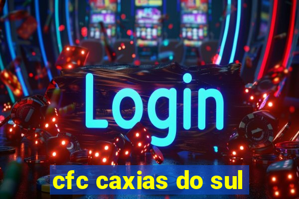 cfc caxias do sul