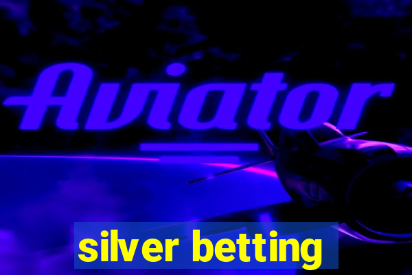 silver betting