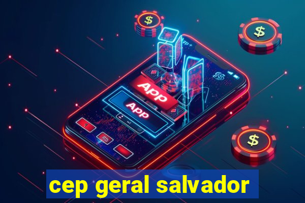 cep geral salvador