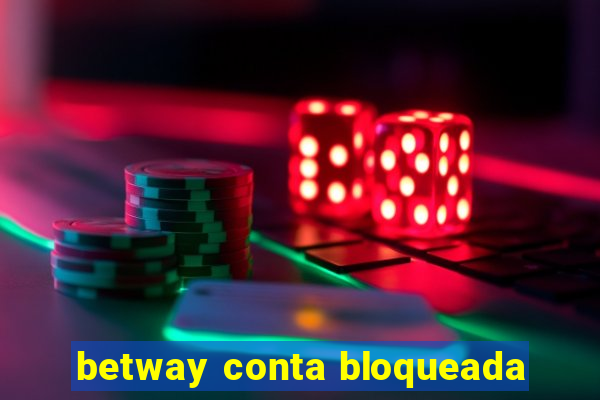 betway conta bloqueada