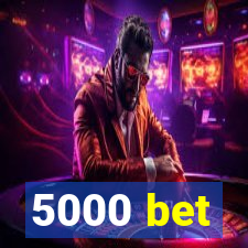 5000 bet