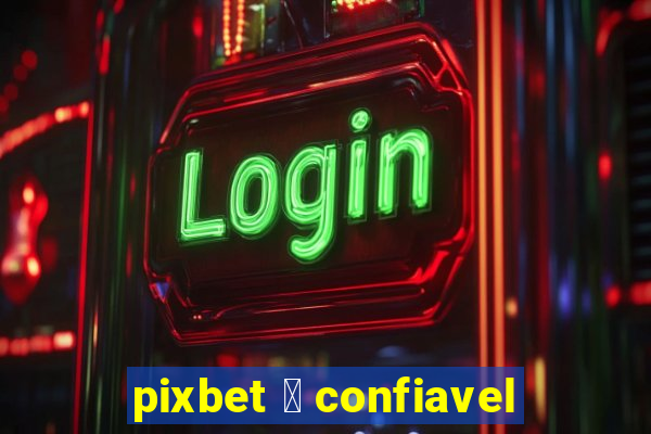 pixbet 茅 confiavel