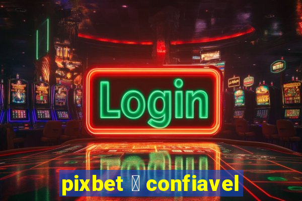 pixbet 茅 confiavel