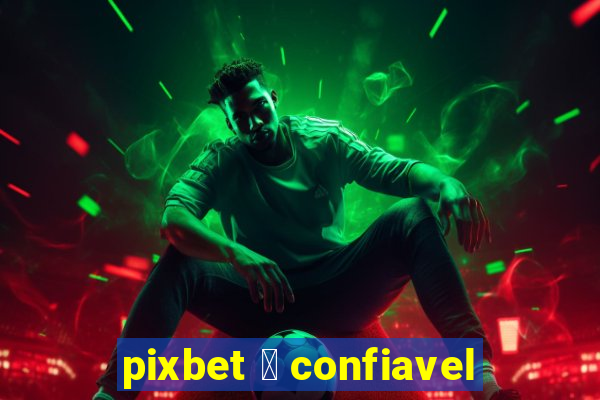 pixbet 茅 confiavel