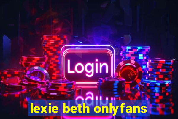 lexie beth onlyfans