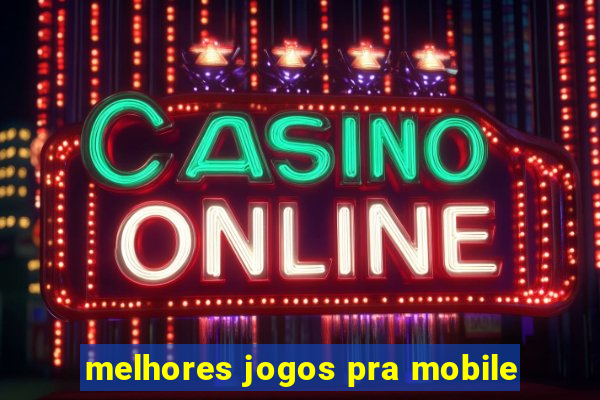 melhores jogos pra mobile