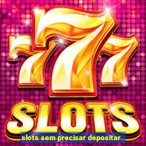 slots sem precisar depositar