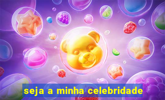 seja a minha celebridade