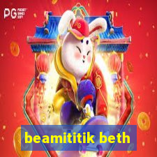 beamititik beth