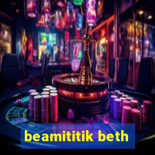 beamititik beth