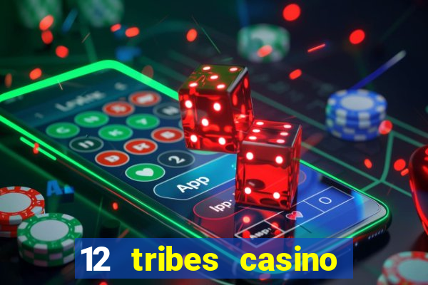 12 tribes casino phone number