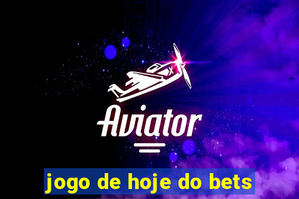 jogo de hoje do bets