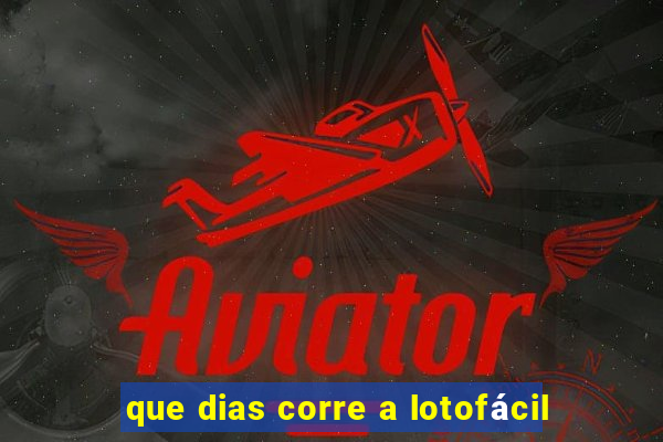 que dias corre a lotofácil