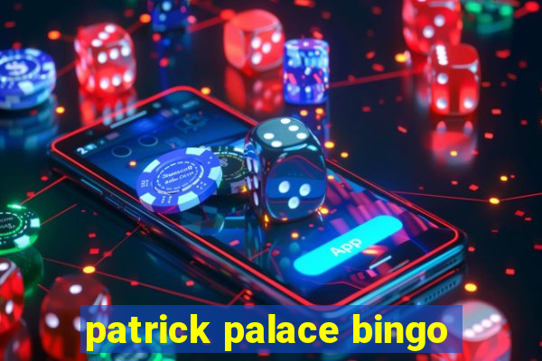 patrick palace bingo