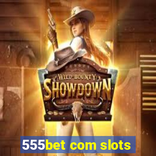 555bet com slots