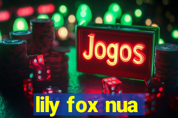 lily fox nua